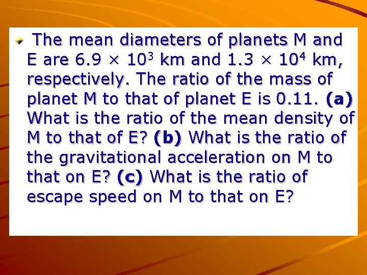 The mean diameters of planets M and E are 6. 9 × 103 km