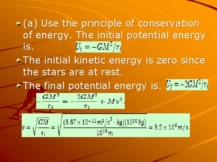 (a) Use the principle of conservation of energy. The initial potential energy is. The