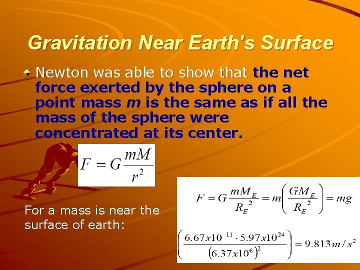 Gravitation Near Earth's Surface Newton was able to show that the net force exerted