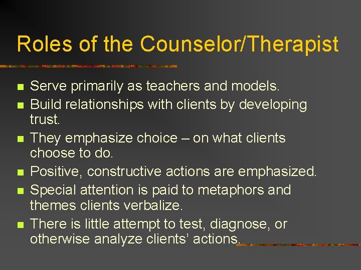 Roles of the Counselor/Therapist n n n Serve primarily as teachers and models. Build