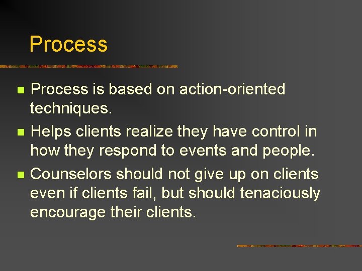 Process n n n Process is based on action-oriented techniques. Helps clients realize they