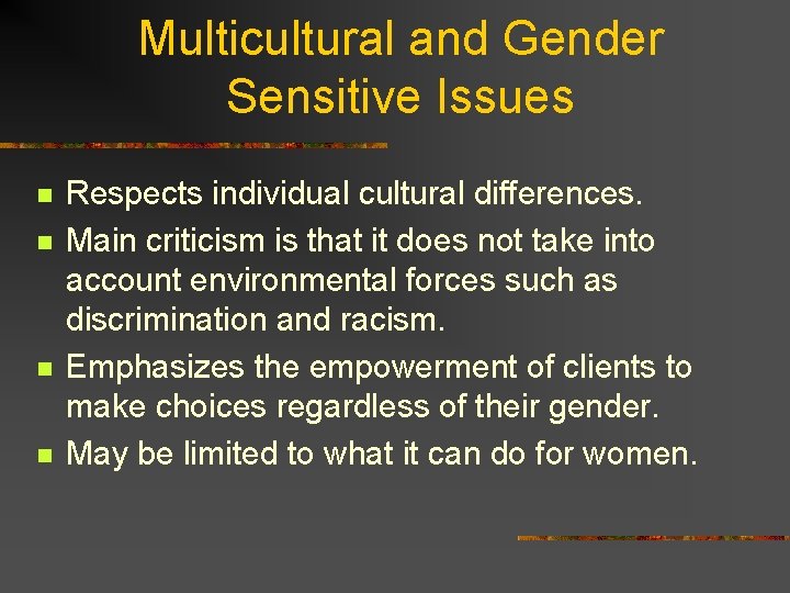 Multicultural and Gender Sensitive Issues n n Respects individual cultural differences. Main criticism is