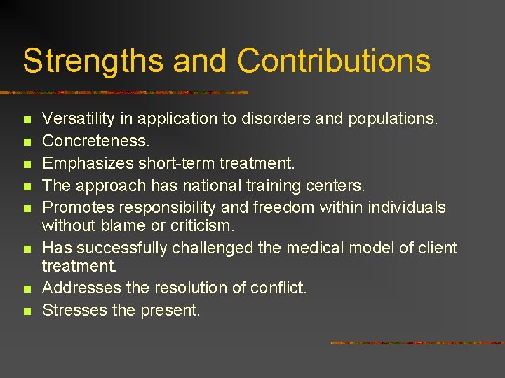 Strengths and Contributions n n n n Versatility in application to disorders and populations.