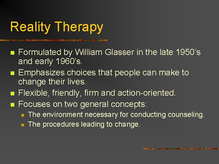 Reality Therapy n n Formulated by William Glasser in the late 1950’s and early