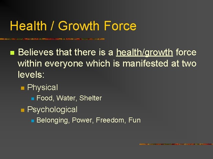 Health / Growth Force n Believes that there is a health/growth force within everyone