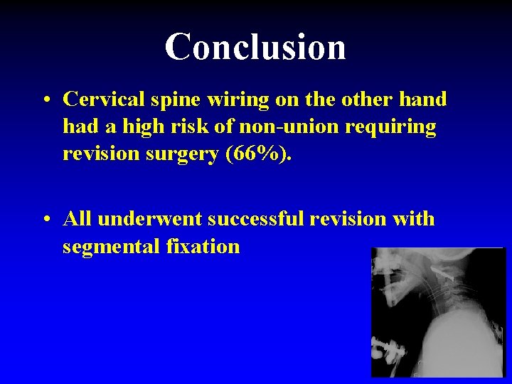 Conclusion • Cervical spine wiring on the other hand had a high risk of Conclusion • Cervical spine wiring on the other hand had a high risk of