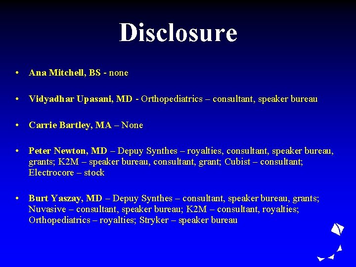 Disclosure • Ana Mitchell, BS - none • Vidyadhar Upasani, MD - Orthopediatrics –