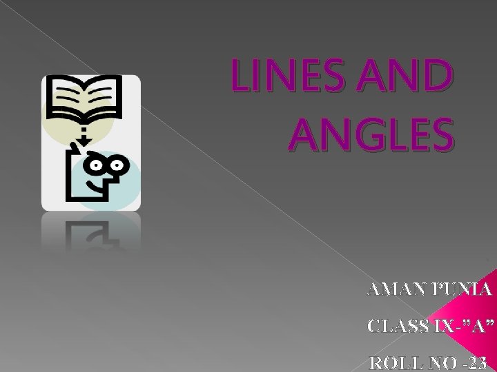 LINES AND ANGLES : AMAN PUNIA CLASS IX-”A” ROLL NO -23 