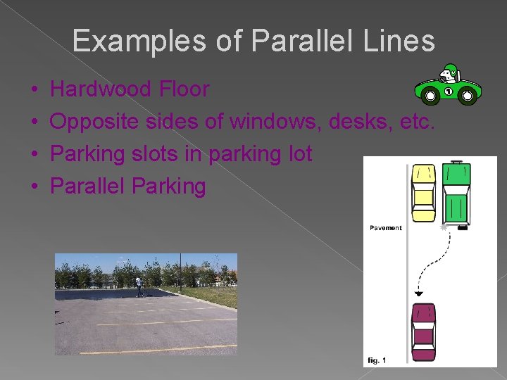 Examples of Parallel Lines • • Hardwood Floor Opposite sides of windows, desks, etc.