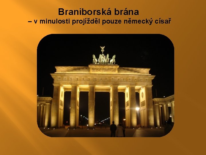Braniborská brána – v minulosti projížděl pouze německý císař Braniborská brána – v minulosti projížděl pouze německý císař