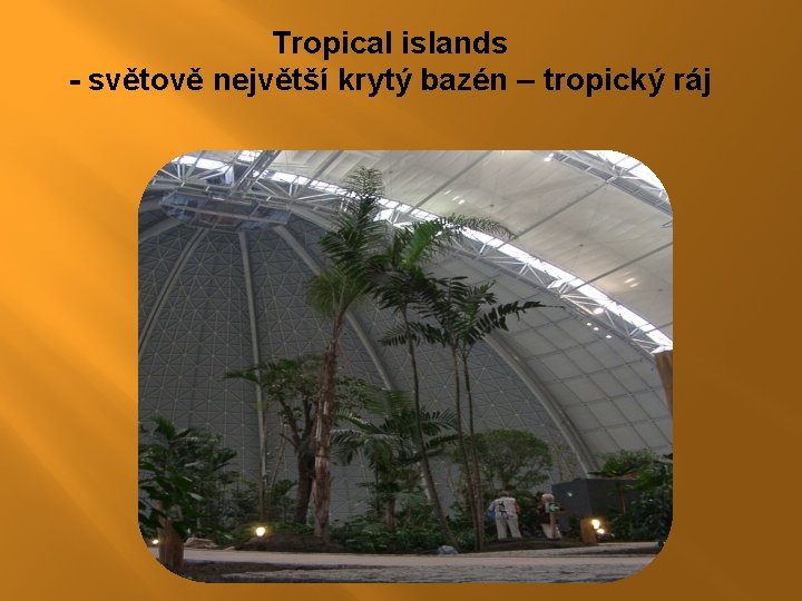 Tropical islands - světově největší krytý bazén – tropický ráj Tropical islands - světově největší krytý bazén – tropický ráj