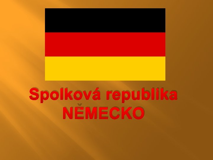 Spolková republika NĚMECKO Spolková republika NĚMECKO