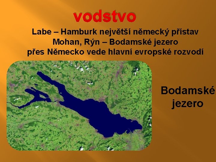 vodstvo Labe – Hamburk největší německý přístav Mohan, Rýn – Bodamské jezero přes Německo vodstvo Labe – Hamburk největší německý přístav Mohan, Rýn – Bodamské jezero přes Německo