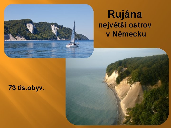 Rujána největší ostrov v Německu 73 tis. obyv. Rujána největší ostrov v Německu 73 tis. obyv.
