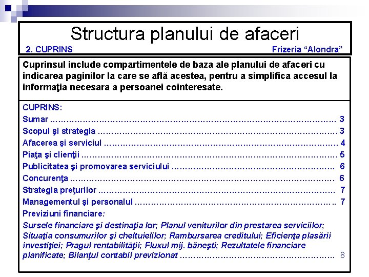 Structura planului de afaceri 2. CUPRINS Frizeria “Alondra” Cuprinsul include compartimentele de baza ale Structura planului de afaceri 2. CUPRINS Frizeria “Alondra” Cuprinsul include compartimentele de baza ale