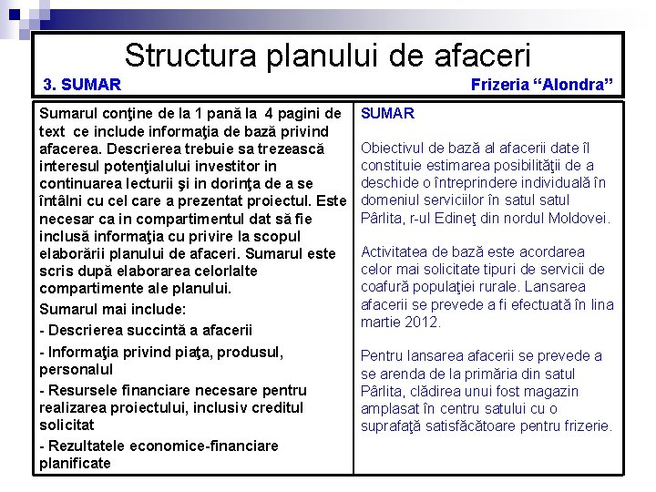 Structura planului de afaceri 3. SUMAR Sumarul conţine de la 1 pană la 4 Structura planului de afaceri 3. SUMAR Sumarul conţine de la 1 pană la 4