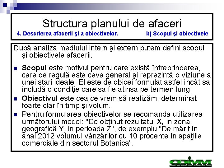 Structura planului de afaceri 4. Descrierea afacerii şi a obiectivelor. b) Scopul şi obiectivele Structura planului de afaceri 4. Descrierea afacerii şi a obiectivelor. b) Scopul şi obiectivele
