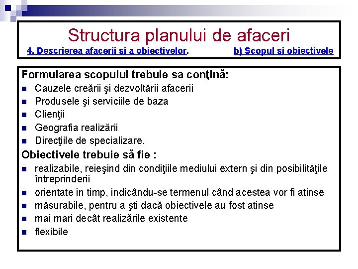 Structura planului de afaceri 4. Descrierea afacerii şi a obiectivelor. b) Scopul şi obiectivele Structura planului de afaceri 4. Descrierea afacerii şi a obiectivelor. b) Scopul şi obiectivele