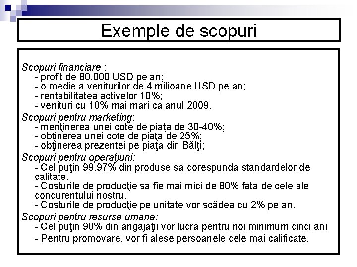 Exemple de scopuri Scopuri financiare : profit de 80. 000 USD pe an; o Exemple de scopuri Scopuri financiare : profit de 80. 000 USD pe an; o