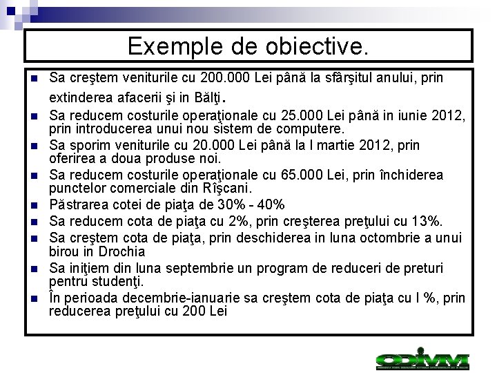 Exemple de obiective. n n n n n Sa creştem veniturile cu 200. 000 Exemple de obiective. n n n n n Sa creştem veniturile cu 200. 000