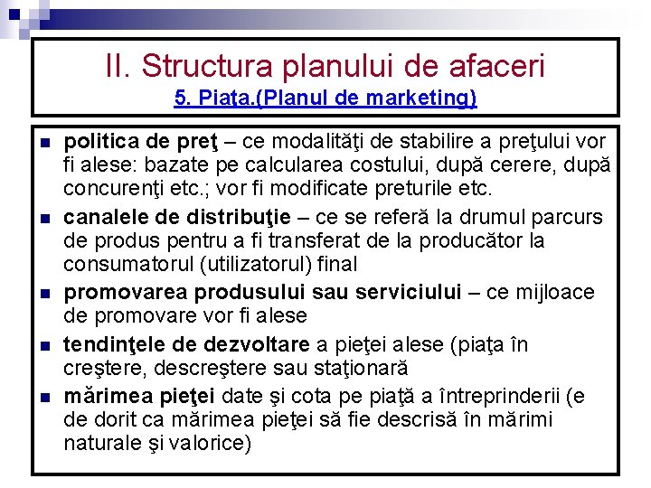 II. Structura planului de afaceri 5. Piaţa. (Planul de marketing) n n n politica II. Structura planului de afaceri 5. Piaţa. (Planul de marketing) n n n politica