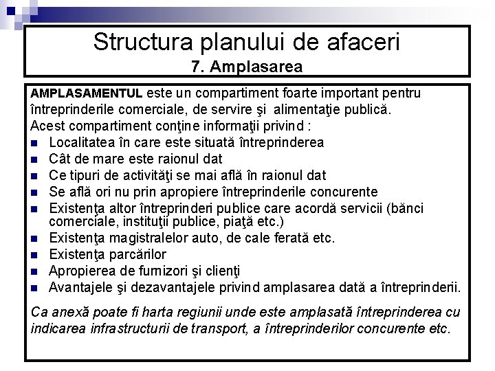 Structura planului de afaceri 7. Amplasarea AMPLASAMENTUL este un compartiment foarte important pentru întreprinderile Structura planului de afaceri 7. Amplasarea AMPLASAMENTUL este un compartiment foarte important pentru întreprinderile