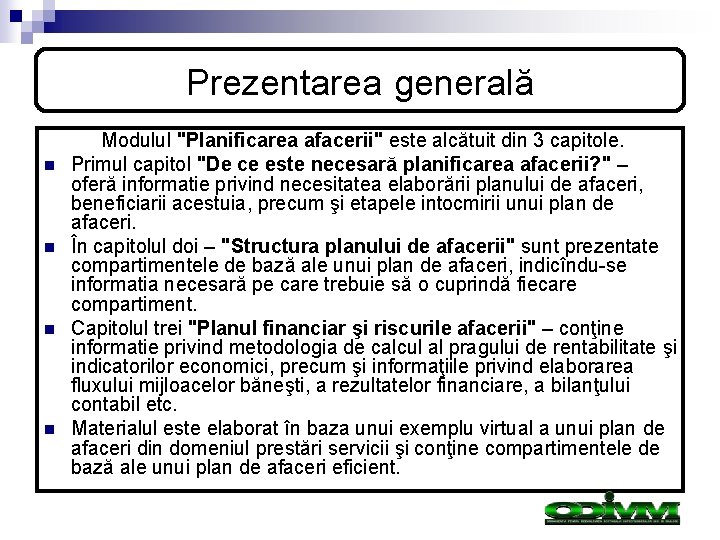 Prezentarea generală n n Modulul "Planificarea afacerii" este alcătuit din 3 capitole. Primul capitol Prezentarea generală n n Modulul "Planificarea afacerii" este alcătuit din 3 capitole. Primul capitol