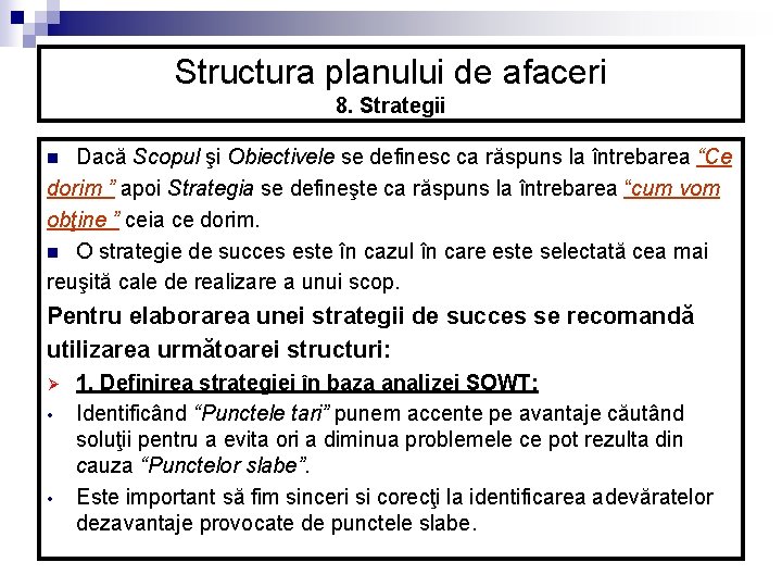 Structura planului de afaceri 8. Strategii Dacă Scopul şi Obiectivele se definesc ca răspuns Structura planului de afaceri 8. Strategii Dacă Scopul şi Obiectivele se definesc ca răspuns