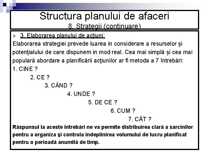 Structura planului de afaceri 8. Strategii (continuare) 3. Elaborarea planului de acţiuni; Elaborarea strategiei Structura planului de afaceri 8. Strategii (continuare) 3. Elaborarea planului de acţiuni; Elaborarea strategiei