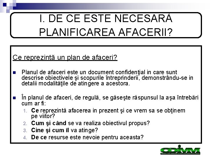 I. DE CE ESTE NECESARÀ PLANIFICAREA AFACERII? Ce reprezintă un plan de afaceri? n I. DE CE ESTE NECESARÀ PLANIFICAREA AFACERII? Ce reprezintă un plan de afaceri? n