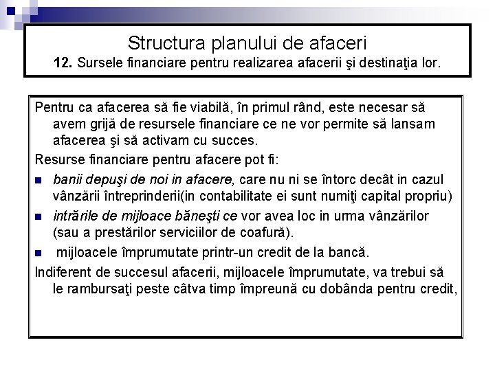 Structura planului de afaceri 12. Sursele financiare pentru realizarea afacerii şi destinaţia lor. Pentru Structura planului de afaceri 12. Sursele financiare pentru realizarea afacerii şi destinaţia lor. Pentru