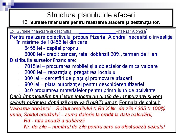 Structura planului de afaceri 12. Sursele financiare pentru realizarea afacerii şi destinaţia lor. Ex. Structura planului de afaceri 12. Sursele financiare pentru realizarea afacerii şi destinaţia lor. Ex.