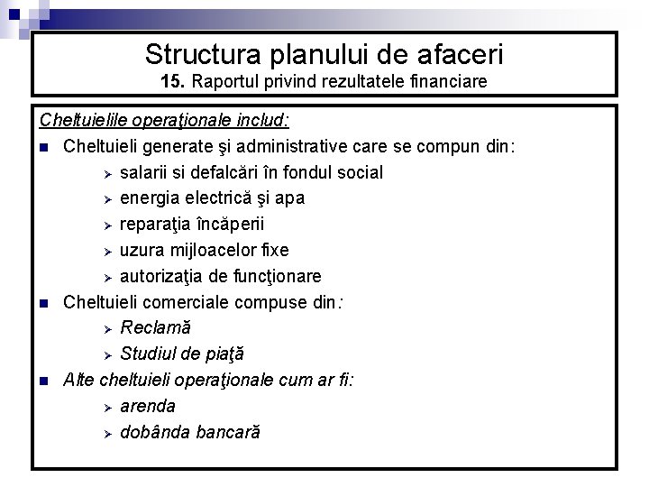Structura planului de afaceri 15. Raportul privind rezultatele financiare Cheltuielile operaţionale includ: n Cheltuieli Structura planului de afaceri 15. Raportul privind rezultatele financiare Cheltuielile operaţionale includ: n Cheltuieli