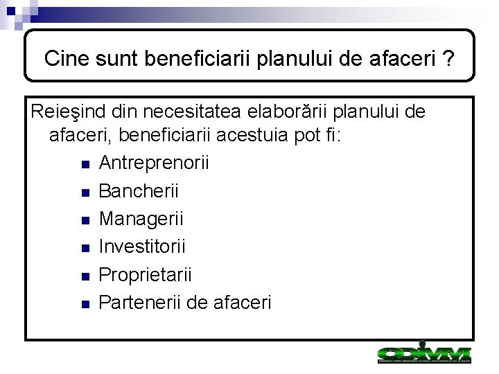 Cine sunt beneficiarii planului de afaceri ? Reieşind din necesitatea elaborării planului de afaceri, Cine sunt beneficiarii planului de afaceri ? Reieşind din necesitatea elaborării planului de afaceri,