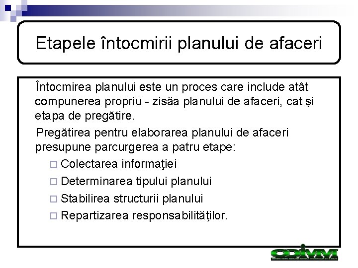 Etapele întocmirii planului de afaceri Întocmirea planului este un proces care include atât compunerea Etapele întocmirii planului de afaceri Întocmirea planului este un proces care include atât compunerea