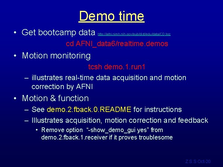 Demo time • Get bootcamp data http: //afni. nimh. nih. gov/pub/dist/edu/data/CD. tgz cd AFNI_data