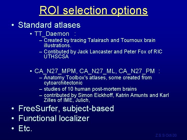 ROI selection options • Standard atlases • TT_Daemon : – Created by tracing Talairach