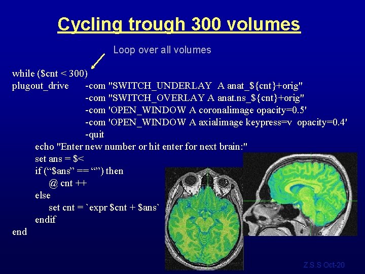 Cycling trough 300 volumes Loop over all volumes while ($cnt < 300) plugout_drive -com