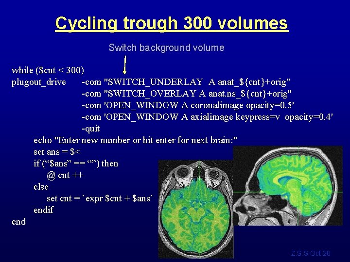 Cycling trough 300 volumes Switch background volume while ($cnt < 300) plugout_drive -com "SWITCH_UNDERLAY