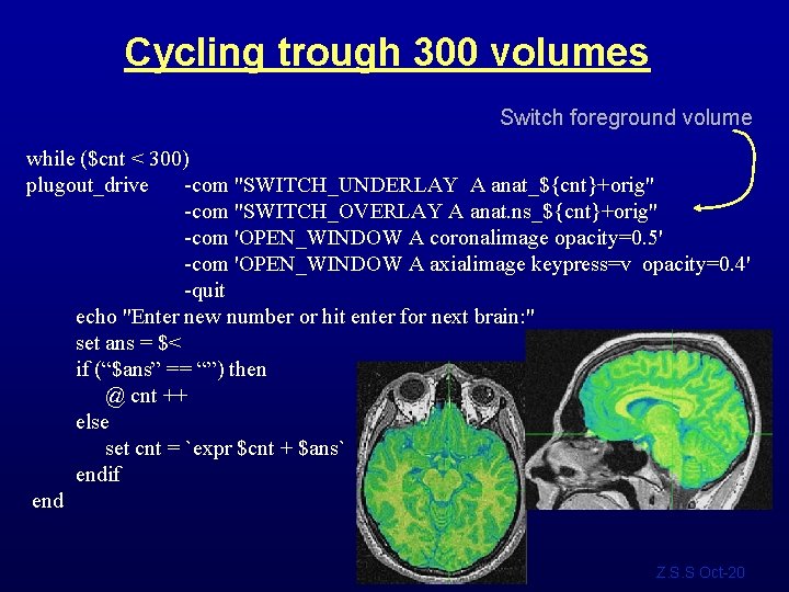 Cycling trough 300 volumes Switch foreground volume while ($cnt < 300) plugout_drive -com "SWITCH_UNDERLAY