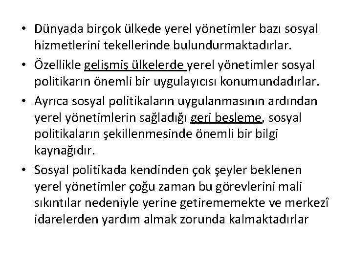  • Dünyada birçok ülkede yerel yönetimler bazı sosyal hizmetlerini tekellerinde bulundurmaktadırlar. • Özellikle