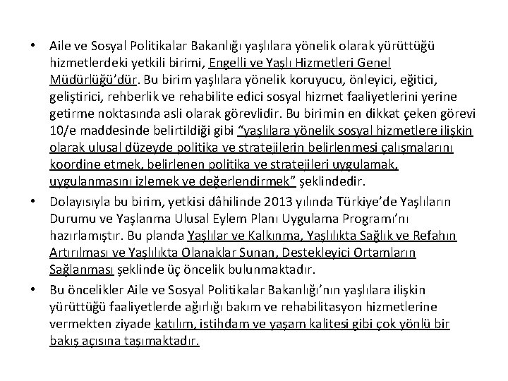  • Aile ve Sosyal Politikalar Bakanlığı yaşlılara yönelik olarak yürüttüğü hizmetlerdeki yetkili birimi,