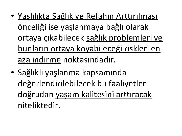  • Yaşlılıkta Sağlık ve Refahın Arttırılması önceliği ise yaşlanmaya bağlı olarak ortaya çıkabilecek