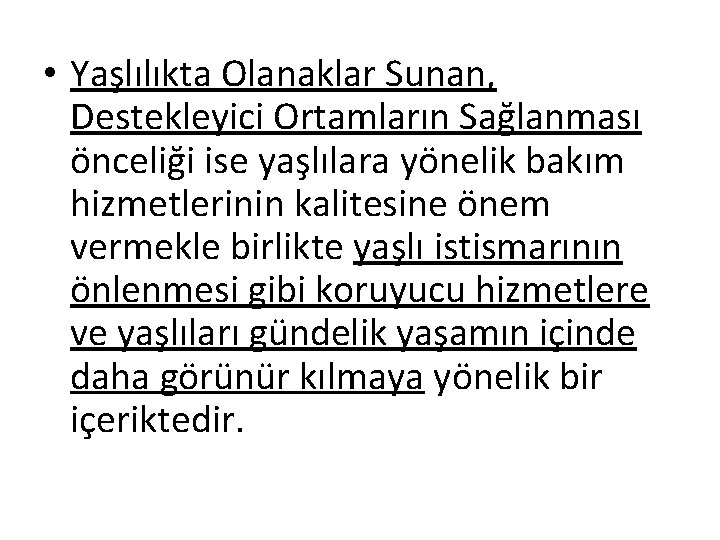  • Yaşlılıkta Olanaklar Sunan, Destekleyici Ortamların Sağlanması önceliği ise yaşlılara yönelik bakım hizmetlerinin