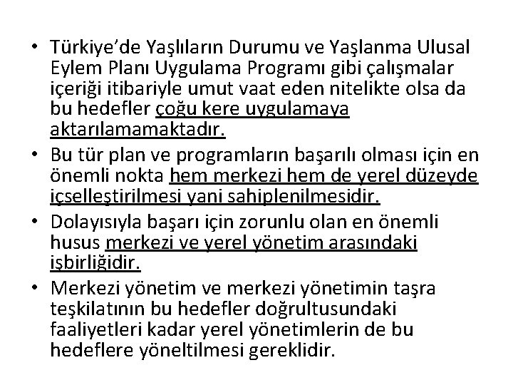  • Türkiye’de Yaşlıların Durumu ve Yaşlanma Ulusal Eylem Planı Uygulama Programı gibi çalışmalar