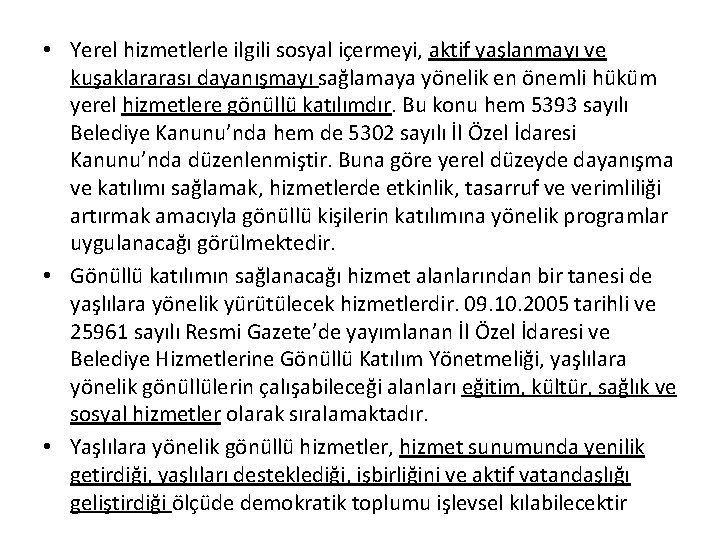  • Yerel hizmetlerle ilgili sosyal içermeyi, aktif yaşlanmayı ve kuşaklararası dayanışmayı sağlamaya yönelik