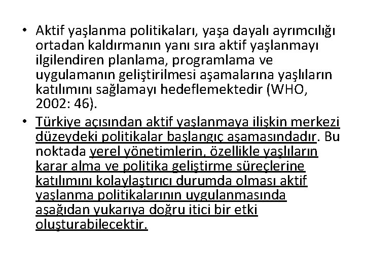  • Aktif yaşlanma politikaları, yaşa dayalı ayrımcılığı ortadan kaldırmanın yanı sıra aktif yaşlanmayı