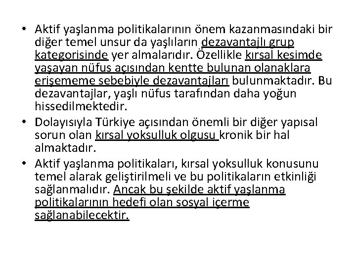  • Aktif yaşlanma politikalarının önem kazanmasındaki bir diğer temel unsur da yaşlıların dezavantajlı