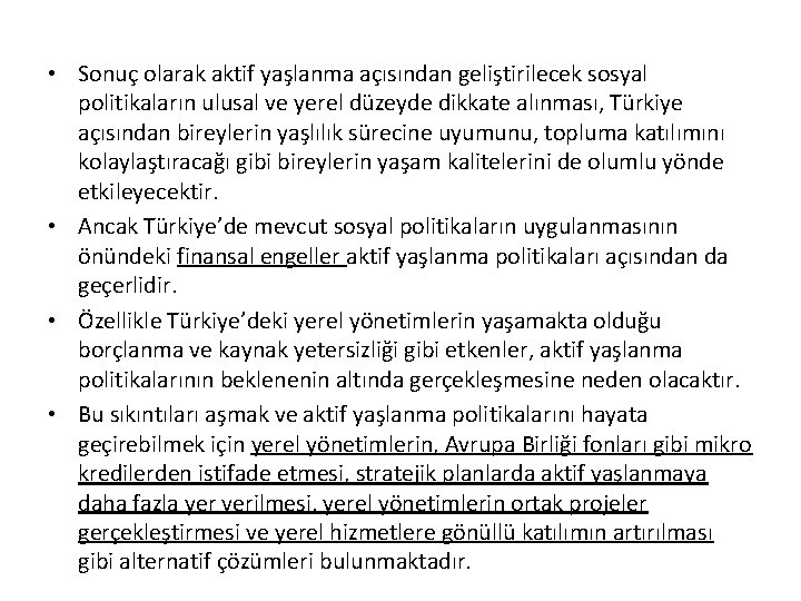  • Sonuç olarak aktif yaşlanma açısından geliştirilecek sosyal politikaların ulusal ve yerel düzeyde