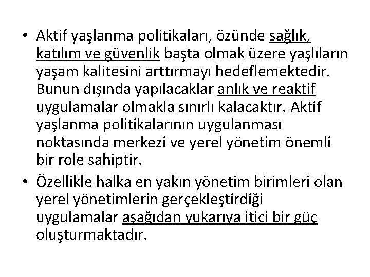  • Aktif yaşlanma politikaları, özünde sağlık, katılım ve güvenlik başta olmak üzere yaşlıların